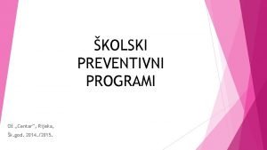 KOLSKI PREVENTIVNI PROGRAMI O Centar Rijeka k god