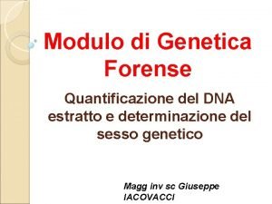Modulo di Genetica Forense Quantificazione del DNA estratto