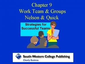 Chapter 9 Work Team Groups Nelson Quick Strategies