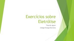 Exerccios sobre Eletrlise Thamilis Aguiar Colgio Energia Barreiros