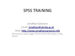 SPSS TRAINING Jonathan Sarwono Email jonathanukrida ac id