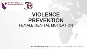 VIOLENCE PREVENTION FEMALE GENITAL MUTILATION Dr Richard Fawcett