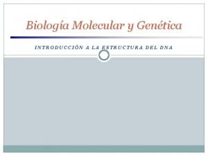 Estructura del material genético Estructura del material genético