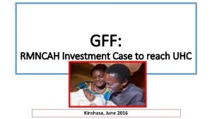GFF RMNCAH Investment Case to reach UHC in