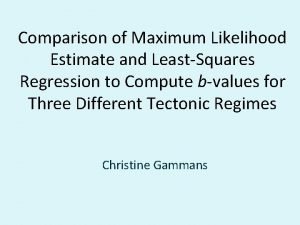 Comparison of Maximum Likelihood Estimate and LeastSquares Regression