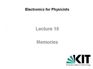 Electronics for Physicists Lecture 15 Memories Data Memory