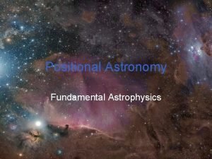 Positional Astronomy Fundamental Astrophysics Movement of stars Celestial