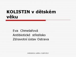 KOLISTIN v dtskm vku Eva Chmelaov Antibiotick stedisko