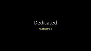 Dedicated Numbers 6 Dedicated Introduction The world has