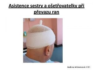 Asistence sestry a oetovatelky pi pevazu ran Andrea