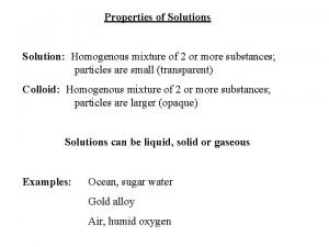 Properties of Solutions Solution Homogenous mixture of 2