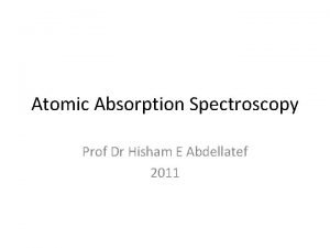 Atomic Absorption Spectroscopy Prof Dr Hisham E Abdellatef