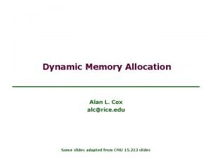 Dynamic Memory Allocation Alan L Cox alcrice edu