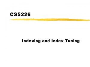 CS 5226 Indexing and Index Tuning When Change