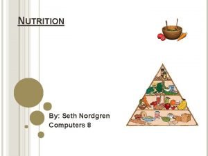 NUTRITION By Seth Nordgren Computers 8 CARBOHYDRATES Provides