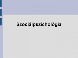 Szocilpszicholgia Feladata a trsas viselkeds tudomnya Vizsglja hogyan