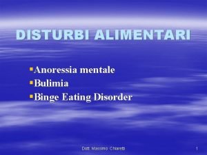 DISTURBI ALIMENTARI Anoressia mentale Bulimia Binge Eating Disorder