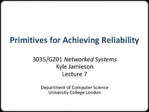 Primitives for Achieving Reliability 3035GZ 01 Networked Systems