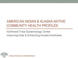 AMERICAN INDIAN ALASKA NATIVE COMMUNITY HEALTH PROFILES Northwest