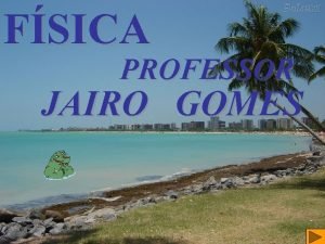 FSICA PROFESSOR JAIRO GOMES Lei de Coulomb Fora