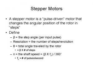 Stepper Motors A stepper motor is a pulsedriven