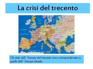 La crisi del trecento Gli stati dell Europa