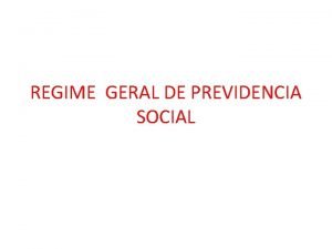 REGIME GERAL DE PREVIDENCIA SOCIAL REGIME BENEFICIRIOS SEGURADOS