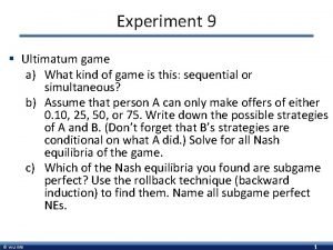 Experiment 9 Ultimatum game a What kind of