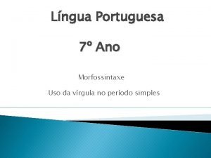 Lngua Portuguesa 7 Ano Morfossintaxe Uso da vrgula