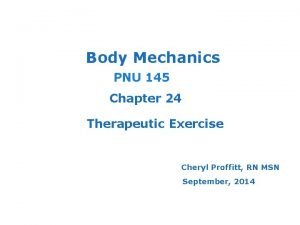 Body Mechanics PNU 145 Chapter 24 Therapeutic Exercise