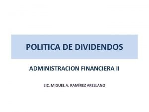 POLITICA DE DIVIDENDOS ADMINISTRACION FINANCIERA II LIC MIGUEL