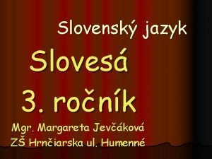 Slovensk jazyk Sloves 3 ronk Mgr Margareta Jevkov