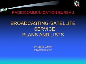 RADIOCOMMUNICATION BUREAU BROADCASTINGSATELLITE SERVICE PLANS AND LISTS by