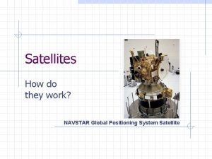 Satellites How do they work NAVSTAR Global Positioning