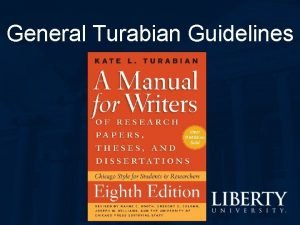 General Turabian Guidelines General Turabian Guidelines Format Requirements
