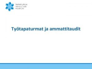 Tytapaturmat ja ammattitaudit Yleist tytapaturma ja ammattitautivakuutuksesta Ty