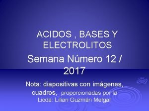 ACIDOS BASES Y ELECTROLITOS Semana Nmero 12 2017