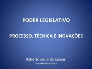 PODER LEGISLATIVO PROCESSO TCNICA E INOVAES Roberto Eduardo