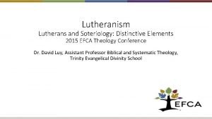 Lutheranism Lutherans and Soteriology Distinctive Elements 2015 EFCA