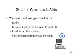 802 11 Wireless LANs Wireless Technologies for LANs