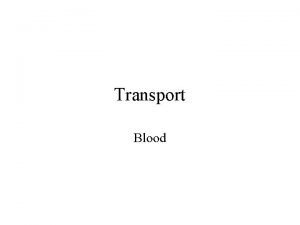 Transport Blood Blood and Blood Cells Whole blood