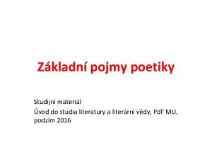 Zkladn pojmy poetiky Studijn materil vod do studia