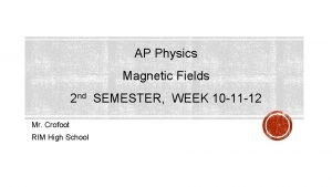 AP Physics Magnetic Fields 2 nd SEMESTER WEEK