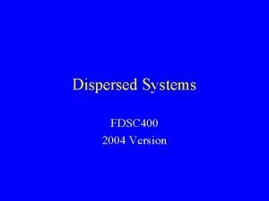 Dispersed Systems FDSC 400 2004 Version Goals Scales