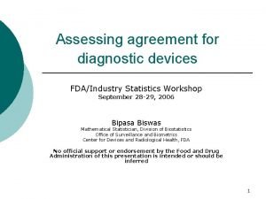 Assessing agreement for diagnostic devices FDAIndustry Statistics Workshop