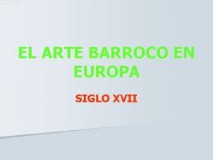 EL ARTE BARROCO EN EUROPA SIGLO XVII CARCTERSTICAS