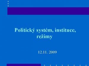Politick systm instituce reimy 12 11 2009 Politick