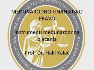 MEUNARODNO FINANSIJSKO PRAVO Instrumenti meunarodnog plaanja Prof Dr