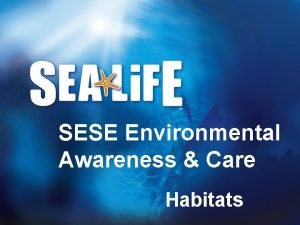 SESE Environmental Awareness Care Habitats What is a
