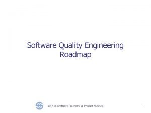Software Quality Engineering Roadmap SE 450 Software Processes